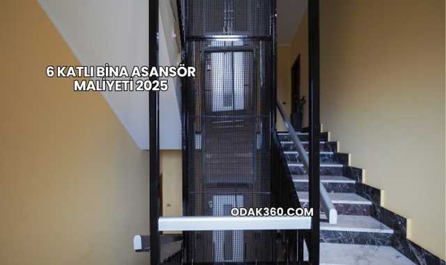 6 Katlı Bina Asansör Maliyeti 2025