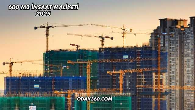 600 m2 İnşaat Maliyeti 2025