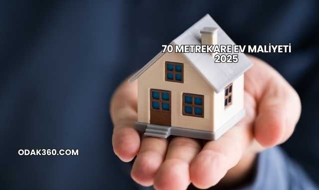 70 Metrekare Ev Maliyeti 2025