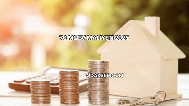 70 m2 Ev Maliyeti 2025