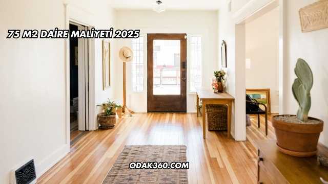 75 m2 Daire Maliyeti 2025