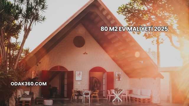 80 m2 Ev Maliyeti 2025