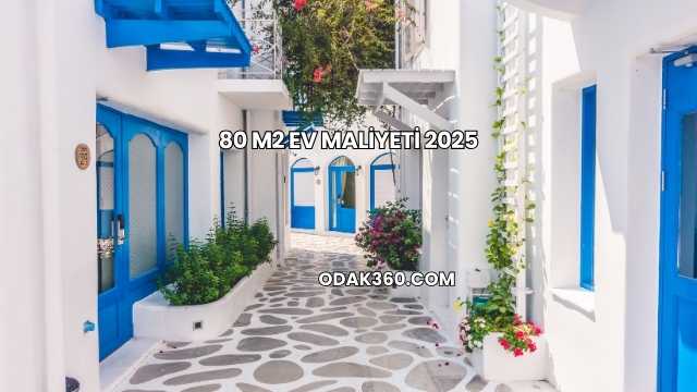 80 m2 Ev Maliyeti 2025