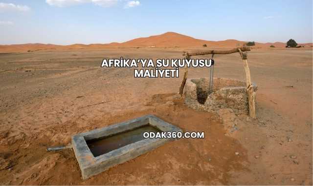 Afrika’ya Su Kuyusu Maliyeti