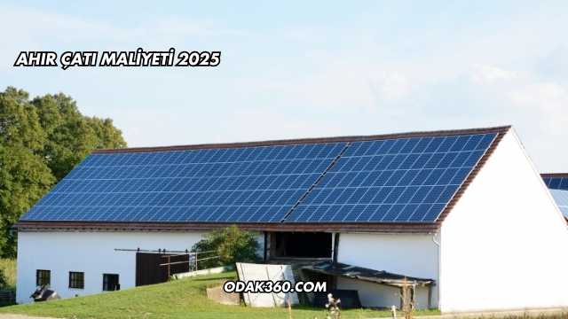 Ahır Çatı Maliyeti 2025