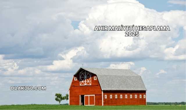 Ahır Maliyeti Hesaplama 2025