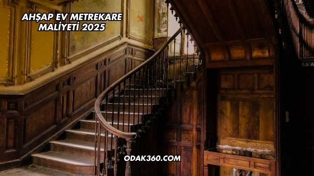 Ahşap Ev Metrekare Maliyeti 2025