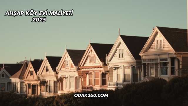 Ahşap Köy Evi Maliyeti 2025
