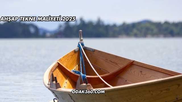 Ahşap Tekne Maliyeti 2025