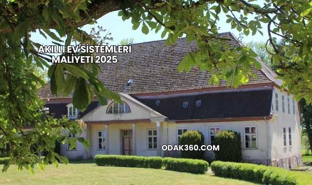 Akıllı Ev Sistemleri Maliyeti 2025