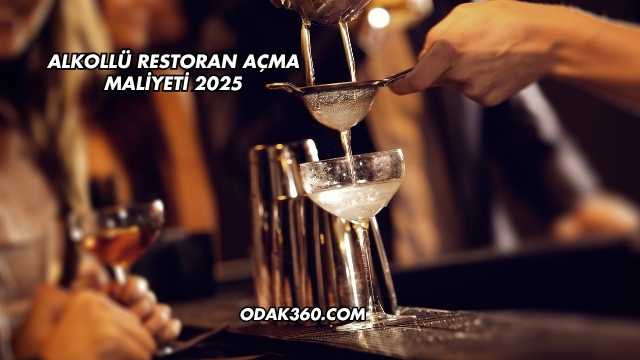Alkollü Restoran Açma Maliyeti 2025