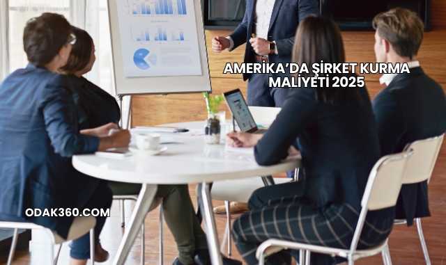 Amerika’da Şirket Kurma Maliyeti 2025