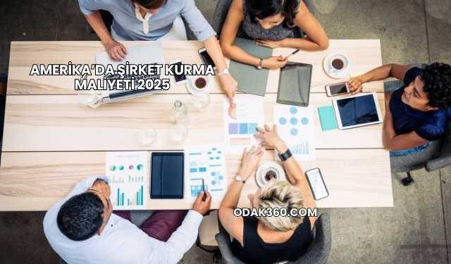 Amerika’da Şirket Kurma Maliyeti 2025
