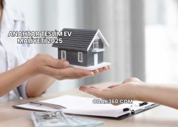Anahtar Teslim Ev Maliyeti 2025
