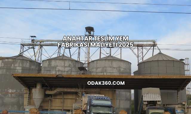 Anahtar Teslim Yem Fabrikası Maliyeti 2025