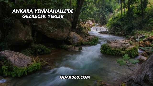 Ankara Yenimahalle'de Gezilecek Yerler