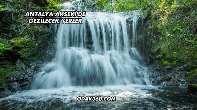 Antalya Akseki'de Gezilecek Yerler