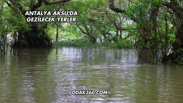 Antalya Aksu'da Gezilecek Yerler