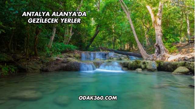 Antalya Alanya'da Gezilecek Yerler