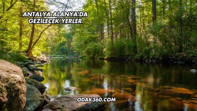 Antalya Alanya'da Gezilecek Yerler