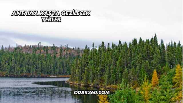 Antalya Kaş'ta Gezilecek Yerler