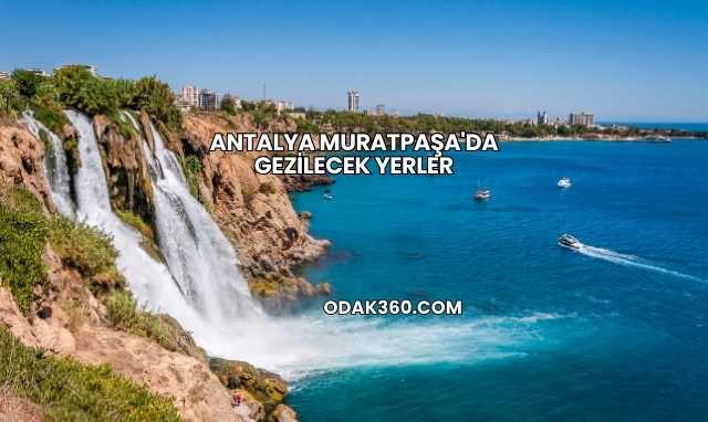 Antalya Muratpaşa'da Gezilecek Yerler