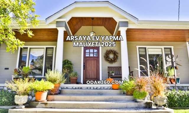 Arsaya Ev Yapma Maliyeti 2025