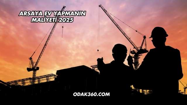Arsaya Ev Yapmanın Maliyeti 2025