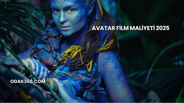 Avatar Film Maliyeti 2025