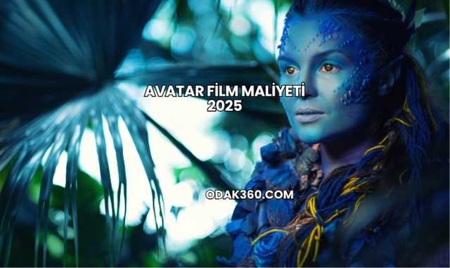 Avatar Film Maliyeti 2025