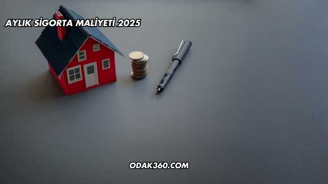 Aylık Sigorta Maliyeti 2025