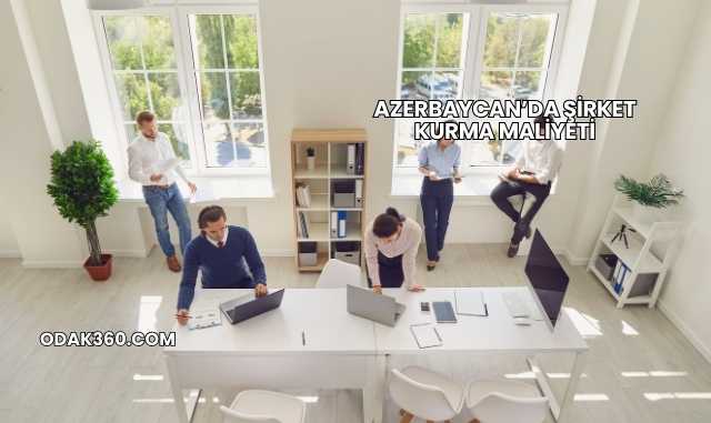 Azerbaycan’da Şirket Kurma Maliyeti