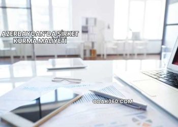 Azerbaycan’da Şirket Kurma Maliyeti