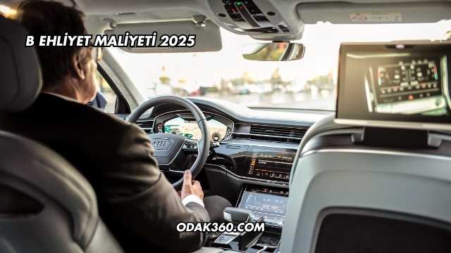 B Ehliyet Maliyeti 2025