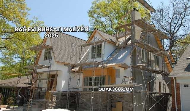 Bağ Evi Ruhsatı Maliyeti 2025