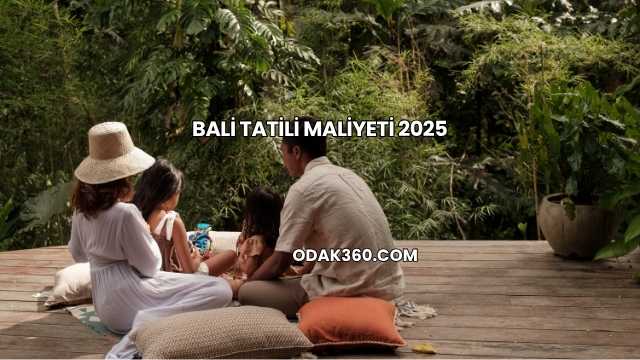 Bali Tatili Maliyeti 2025