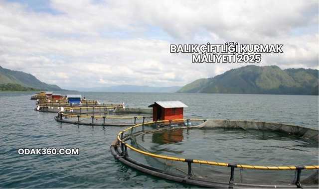 Balık Çiftliği Kurmak Maliyeti 2025