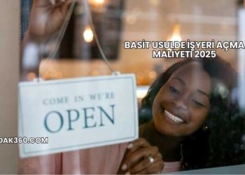Basit Usulde İşyeri Açma Maliyeti 2025