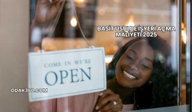 Basit Usulde İşyeri Açma Maliyeti 2025