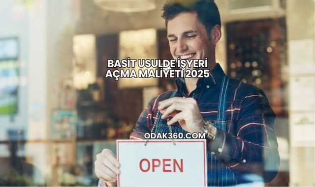 Basit Usulde İşyeri Açma Maliyeti 2025