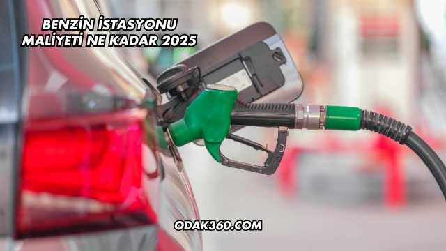 Benzin İstasyonu Maliyeti Ne Kadar 2025