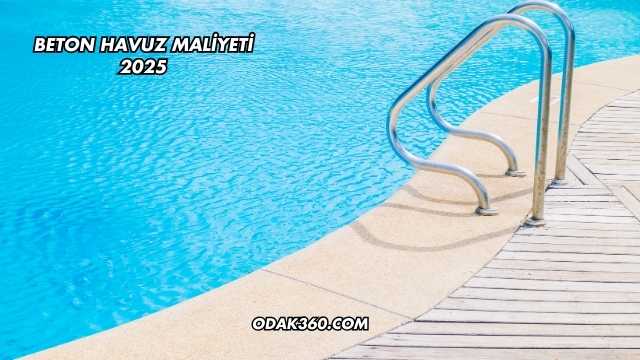 Beton Havuz Maliyeti 2025