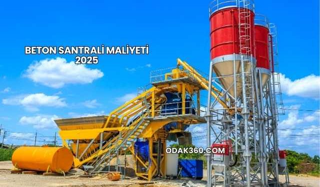 Beton Santrali Maliyeti 2025