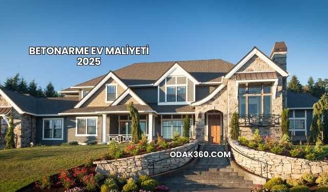 Betonarme Ev Maliyeti 2025