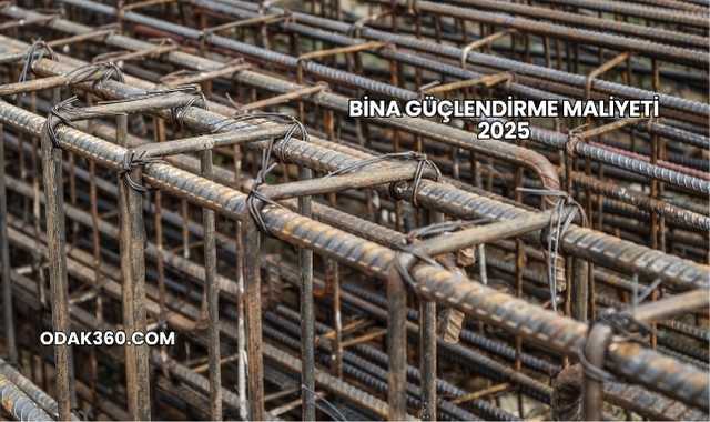 Bina Güçlendirme Maliyeti 2025