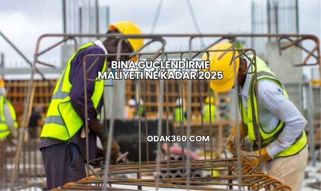 Bina Güçlendirme Maliyeti Ne Kadar 2025