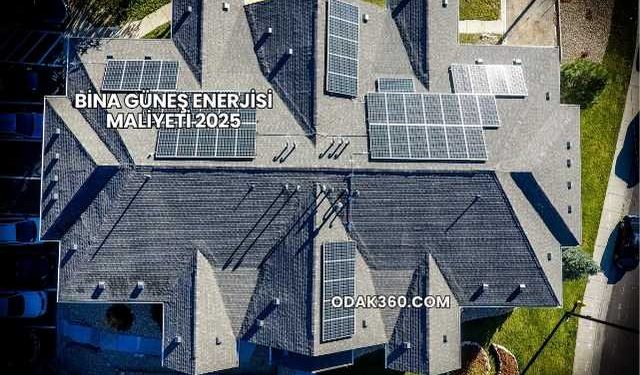 Bina Güneş Enerjisi Maliyeti 2025