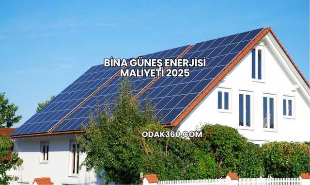 Bina Güneş Enerjisi Maliyeti 2025