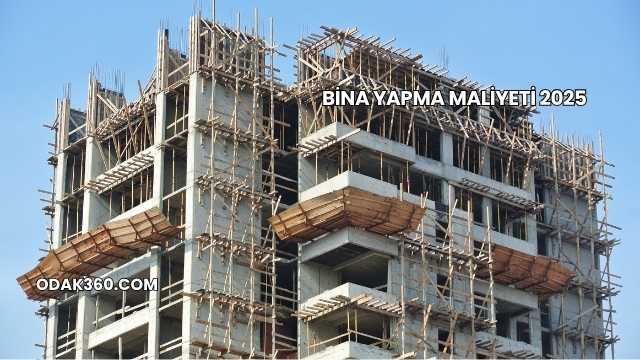 Bina Yapma Maliyeti 2025