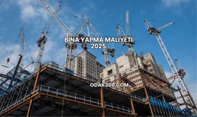 Bina Yapma Maliyeti 2025